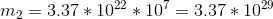 m_2=3.37*10^{22}*10^7=3.37*10^{29}