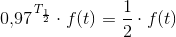 0{,}97^{\, T_{\frac{1}{2}}}\cdot f(t)=\frac{1}{2}\cdot f(t)