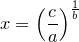 \small x=\left (\frac{c}{a} \right )^{\frac{1}{b}}