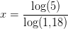 x=\frac{\log(5)}{\log(1{,}18)}