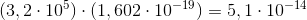 (3,2 \cdot 10^5) \cdot (1,602\cdot 10^{-19}) = 5,1 \cdot 10^{-14}