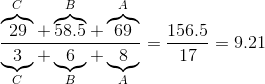 \frac{\overbrace{29}^C+\overbrace{58.5}^B+\overbrace{69}^A}{\underbrace{3}_C+\underbrace{6}_B+\underbrace{8}_A}=\frac{156.5}{17}=9.21