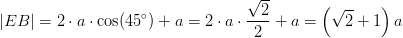 \left | EB \right |=2\cdot a\cdot \cos(45^{\circ})+a=2\cdot a\cdot \frac{\sqrt{2}}{2}+a=\left (\sqrt{2}+1 \right )a
