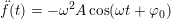 \small \ddot f(t)=-\omega^2 A\cos(\omega t+\varphi _0)