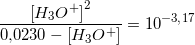 \small \frac{ \left [ H_3O^+ \right ]^2}{0{,}0230-\left [ H_3O^+ \right ]}=10^{-3{,}17}