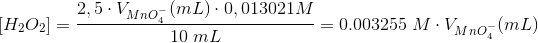 \\\;[H_2O_2]=\frac{2,5\cdot V_{MnO_4^-}(mL)\cdot 0,013021M}{10\;mL}=0.003255\;M\cdot V_{MnO_4^-}(mL)