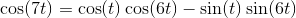 \cos(7t) = \cos(t)\cos(6t)-\sin(t)\sin(6t)