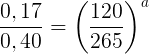 \large \frac{0,17}{0,40}=\left ( \frac{120}{265} \right )^{a}