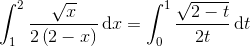 \int_{1}^{2}\frac{\sqrt{x}}{2\left ( 2-x \right )}\, \textup{d}x=\int_{0}^{1}\frac{\sqrt{2-t}}{2t}\, \textup{d}t