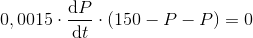 0,0015\cdot \frac{\mathrm{d} P}{\mathrm{d} t}\cdot \left ( 150-P-P \right )=0