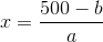 x=\frac{500-b}{a}