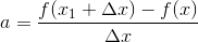 a = \frac{f(x_1+\Delta x)-f(x)}{\Delta x}