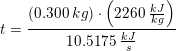 \small t=\frac{(0{.}300\; kg)\cdot \left ( 2260\; \tfrac{kJ}{kg} \right )}{10{.}5175\; \tfrac{kJ}{s}}