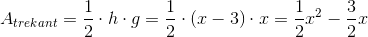 A_{trekant}=\frac{1}{2}\cdot h\cdot g=\frac{1}{2}\cdot (x-3)\cdot x=\frac{1}{2}x^2-\frac{3}{2}x