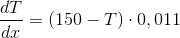 \frac{dT}{dx} = (150 - T)\cdot 0,011