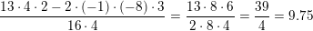 \small \small \frac{13\cdot 4\cdot2-2\cdot \left ( -1 \right) \cdot \left ( -8 \right )\cdot 3}{16\cdot 4}=\frac{13\cdot 8\cdot 6}{2\cdot 8\cdot 4}=\frac{39}{4}=9{.}75