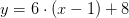 y=6\cdot \left ( x-1 \right )+8