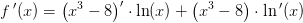 f{\, }'(x)=\left (x^3-8 \right ){}'\cdot \ln(x)+\left (x^3-8 \right )\cdot \ln{ }'(x)