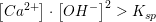 \small \small \left [Ca^{2+} \right ]\cdot \left [OH^{-} \right ]^2 > K_{sp}