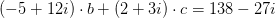 (-5+12i)\cdot b+(2+3i)\cdot c=138-27i