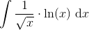 \int \frac{1}{\sqrt{x}}\cdot \ln(x)\textup{ d}x