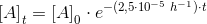 \left [A \right ]_t=\left [A \right ]_0\cdot e^{-(2{,}5\cdot 10^{-5}\; h^{-1})\cdot t}