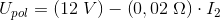 U_{pol}=\left ( 12\; V \right )-\left (0,02\; \Omega \right )\cdot I_2