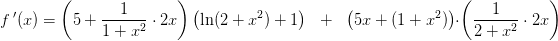 \! \! \! \! \! \! \! \! f{\, }'(x)=\left ( 5+\frac{1}{1+x^2}\cdot 2x \right )\left ( \ln(2+x^2) +1\right )\; \; \; +\; \;\; \left ( 5x+\(1+x^2) \right )\cdot \left ( \frac{1}{2+x^2} \cdot 2x\right )