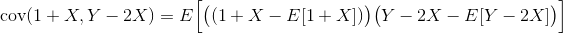 \operatorname{cov}(1+X,Y-2X) = E\Bigl[\bigl((1+X-E[1+X])\bigr) \bigl( Y-2X - E[Y-2X]\bigr)\Bigr]