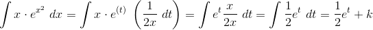 \int x\cdot e^{x^{2}}\ dx=\int x\cdot e^{(t)}\ \left ( \frac{1}{2x}\ dt\right )=\int e^{t} \frac{x}{2x}\ dt=\int \frac{1}{2} e^{t}\ dt=\frac{1}{2}e^t+k
