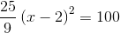 \frac{25}{9}\left ( x-2 \right ) ^2=100