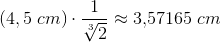 (4,5\; cm)\cdot \frac{1}{\sqrt[3]{2}}\approx 3{,}57165 \; cm
