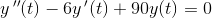 y{\, }''(t)-6y{\, }'(t)+90y(t)=0