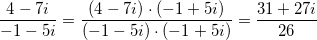 \small \frac{4-7i}{-1-5i}=\frac{(4-7i)\cdot (-1+5i)}{(-1-5i)\cdot (-1+5i)}=\frac{31+27i}{26}