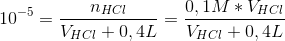 10^{-5}=\frac{n_{HCl}}{V_{HCl}+0,4L}=\frac{0,1M*V_{HCl}}{V_{HCl}+0,4L}