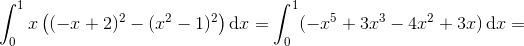 \int_{0}^{1}x\left ( (-x+2)^2-(x^2-1)^2 \right )\textup{d}x=\int_{0}^{1}(-x^5+3x^3-4x^2+3x)\, \textup{d}x=