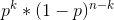 p^k*{(1-p)^{n-k}}