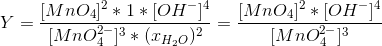 Y=\frac{[MnO_4]^2*1*[OH^-]^4}{[MnO_4^{2-}]^3*(x_{H_2O})^2}=\frac{[MnO_4]^2*[OH^-]^4}{[MnO_4^{2-}]^3}