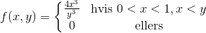 f(x,y)=\left\{\begin{matrix} \frac{4x^3}{y^3} & \textrm{hvis } 0<x<1,x<y\\ 0 & \textrm{ellers} \end{matrix}\right.