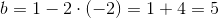 b=1-2\cdot (-2)=1+4=5