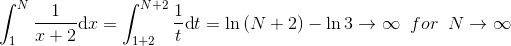 \int_{1}^{N}\frac{1}{x+2}\textup{d}x=\int_{1+2 }^{N+2 }\frac{1}{t}\textup{d}t=\ln \left ( N+2 \right )-\ln 3\rightarrow \infty \; \; for\; \; N\rightarrow \infty
