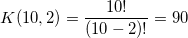 \small K(10,2) = \frac{10!}{(10-2)!} = 90