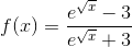 f(x)=\frac{e^{\sqrt{x}}-3}{e^{\sqrt{x}}+3}