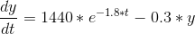 \frac{dy}{dt} = 1440*e^{-1.8*t}-0.3*y