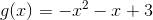 g(x)=-x^2-x+3