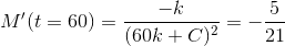 M'(t=60) = \frac{-k}{(60k+C)^2} = -\frac{5}{21}