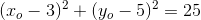 (x_o-3)^2+(y_o-5)^2 = 25