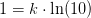 1=k\cdot \ln(10)