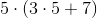 5\cdot (3\cdot 5+7)