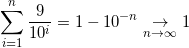 \small \sum_{i=1}^{n}\frac{9}{10^i}=1-10^{-n}\underset{n \to \infty }{\rightarrow}1